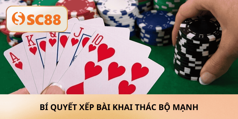 Bí quyết xếp bài khai thác bộ mạnh