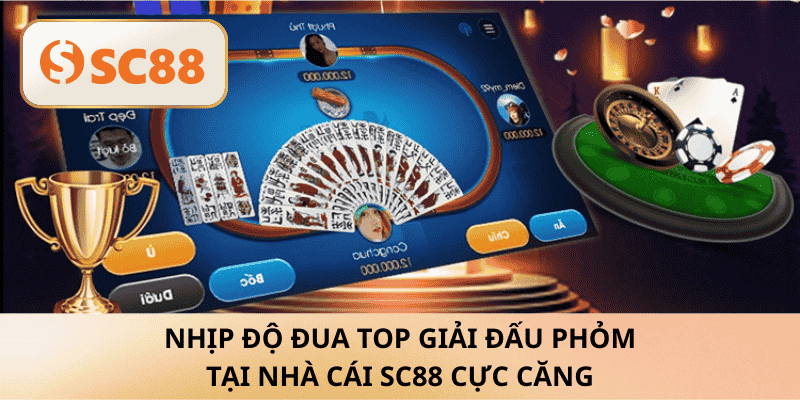 Nhịp độ đua top Giải Đấu Phỏm tại nhà cái sc88 cực căng