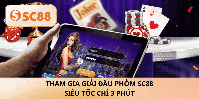 Tham gia giải đấu Phỏm SC88 siêu tốc chỉ 3 phút