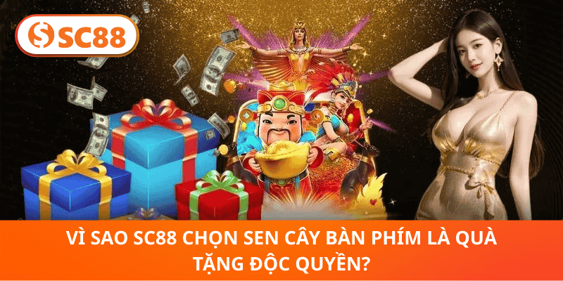 Vì Sao SC88 Chọn Sen Cây Bàn Phím Là Quà Tặng Độc Quyền?